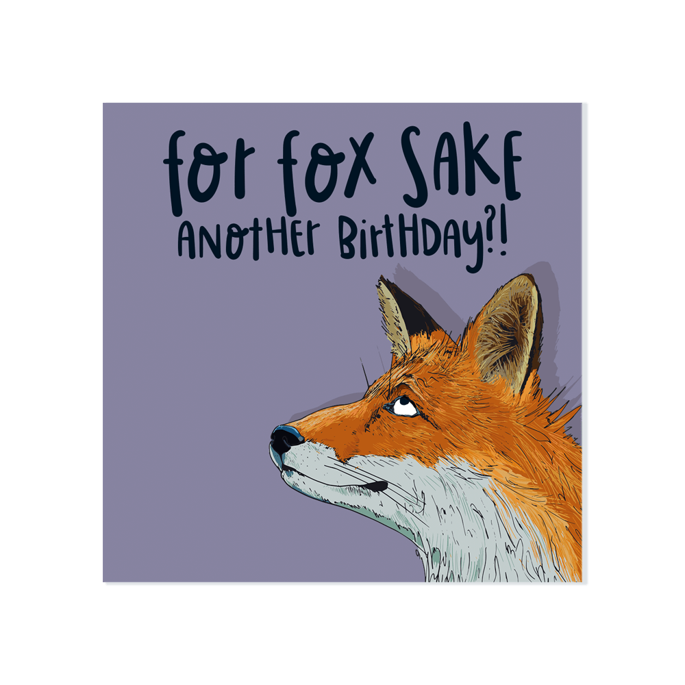 ‘For Fox Sake, Another Birthday?!’ Card - Simply Rye