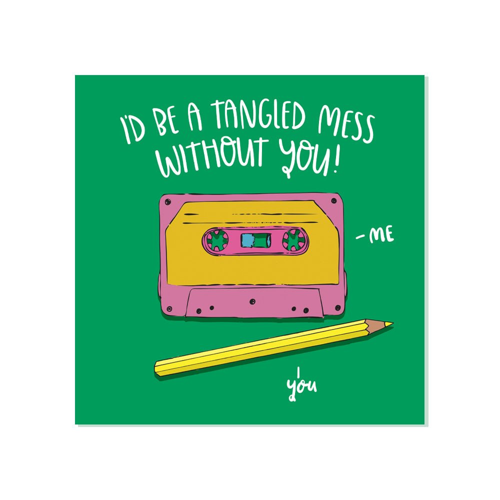 ‘I'd Be a Tangled Mess Without You' Card - Simply Rye