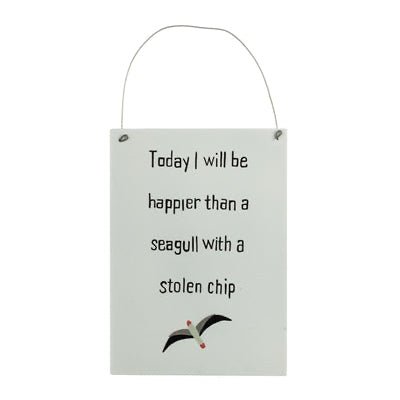 'Today I Will Be Happier Than A Seagull With a Stolen Chip' Sign - Simply Rye
